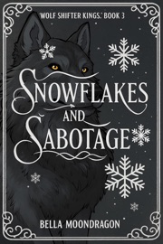 Snowflakes and Sabotage - Bella Moondragon