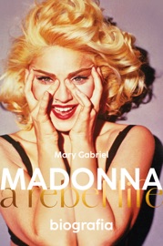 Madonna. A rebel life. Biografia - Lucyna Wierzbowska, Zbigniew Kościuk, Anna Dorota Kamińska, Tomasz Macios & Mary Gabriel