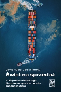 Świat na sprzedaż. Kulisy dziennikarskiego śledztwa w sprawie                handlu zasobami Ziemi by Javier Blas & Jack Farchy