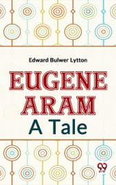 Eugene Aram A Tale - Edward Bulwer Lytton