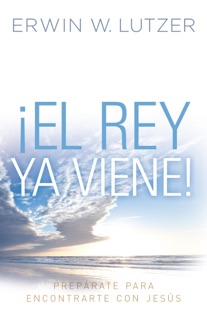 El Rey ya viene by Erwin W. Lutzer