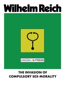 The Invasion of Compulsory Sex-Morality by Wilhelm Reich