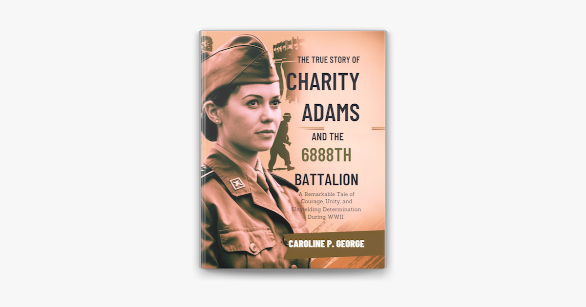 ‎The True Story of Charity Adams and the 6888th Battalion by Caroline P ...