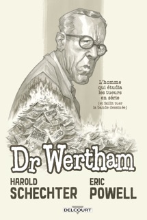 Docteur Wertham - L'homme qui étudia les tueurs en série et faillit tuer l'industrie de la BD by Eric Powell