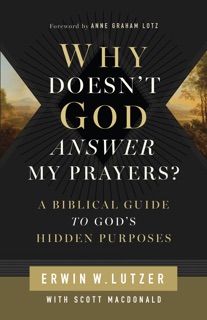 Why Doesn't God Answer My Prayers? by Erwin W. Lutzer & Scott MacDonald