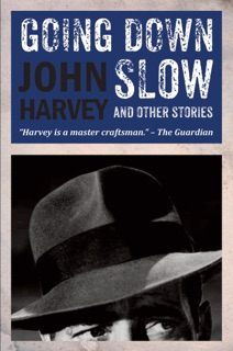 Going Down Slow by John Harvey