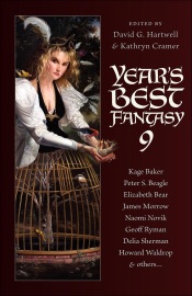 Year's Best Fantasy 9 - Kage Baker, Peter S. Beagle, Elizabeth Bear, James Morrow, Naomi Novik, Geoff Ryman, Delia Sherman & Howard Waldrop