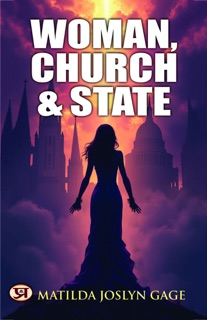 Woman, Church & State by Matilda Joslyn Gage