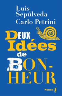 Deux idées de bonheur by Luis Sepulveda & Carlo Petrini