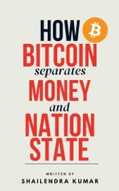 How Bitcoin Separates Money and Nation State - Shailendra Kumar