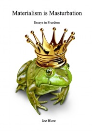 Materialism Is Masturbation : Essays In Freedom - Joe Blow