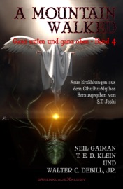 A MOUNTAIN WALKED – Ganz unten und ganz oben, Band 4 - T. E. D. Klein, Neil Gaiman, Jr., Walter C. DeBill & S. T. Joshi