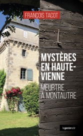 Mystères en Haute-Vienne : Meurtre à Montautre François Tacot