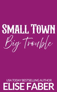 Small Town, Big Trouble by Elise Faber