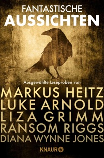 Fantastische Aussichten: Fantasy & Science Fiction bei Knaur #6 by Markus Heitz, Luke Arnold, Liza Grimm, Diana Wynne Jones & Ransom Riggs