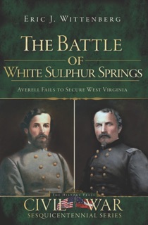 The Battle of White Sulphur Springs: Averell Fails to Secure West Virginia by Eric J. Wittenberg