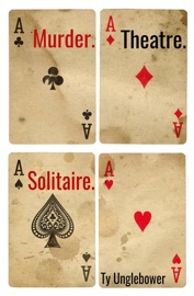 Murder. Theatre. Solitaire. - Ty Unglebower