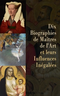 Dix Biographies de Maîtres de l'Art et leurs Influences Inégalées by Edmond de Goncourt, Théodore Duret, Louis Gillet, E. J. Delécluze, Marguerite Devigne, Emile Verhaeren, Léon Rosenthal, Maurice Barrès, Henry Roujon, Gustave Coquiot & Alice Meunier