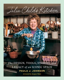 Julia Child's Kitchen - Paula J. Johnson & Jacques Pépin