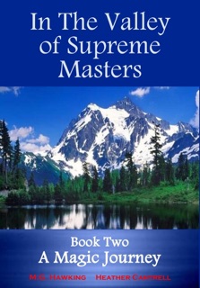 In The Valley of Supreme Masters, Book Two, A Magic Journey by M.G. Hawking