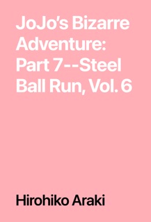 JoJo’s Bizarre Adventure: Part 7--Steel Ball Run, Vol. 6 by Hirohiko Araki