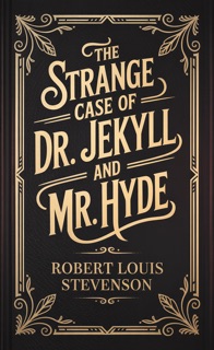 The Strange Case of Dr. Jekyll and Mr. Hyde by Robert Louis Stevenson