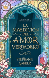 La maldición del amor verdadero by Stephanie Garber