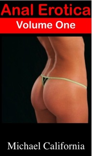 Anal Erotica: Volume One by Michael California