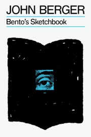 Bento's Sketchbook - John Berger