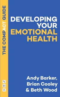 Developing Your Emotional Health: The Compact Guide by Andy Barker, Brian Cooley & Beth Wood