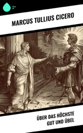Über das höchste Gut und Übel - Marcus Tullius Cicero