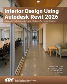 Interior Design Using Autodesk Revit 2026 - Daniel John Stine & Maria Delgado Ph.D.