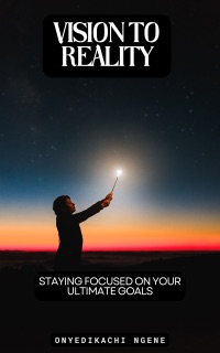 Vision to Reality by Onyedikachi Ngene