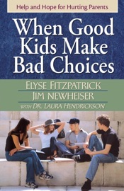 When Good Kids Make Bad Choices - Elyse Fitzpatrick, James Newheiser & Laura Hendrickson