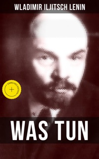WAS TUN? by Wladimir Iljitsch Lenin & Musaicum Press
