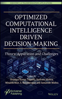 Optimized Computational Intelligence Driven Decision-Making by Hrudaya Kumar Tripathy, Sushruta Mishra, Minakhi Rout, S. Balamurugan & Samaresh Mishra