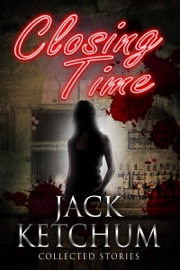 Closing Time: Collected Stories - Jack Ketchum