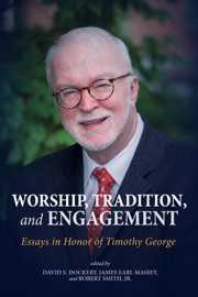 Worship, Tradition, and Engagement - David S. Dockery, James Earl Massey & Robert Smith Jr.