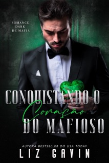Conquistando o Coração do Mafioso by Liz Gavin