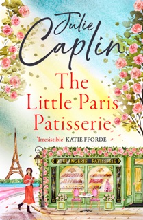 The Little Paris Patisserie (Romantic Getaways, Book 3) by Julie Caplin