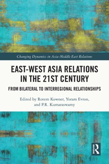 East-West Asia Relations in the 21st Century by Rotem Kowner, Yoram Evron & P.R. Kumaraswamy