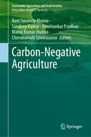 Carbon-Negative Agriculture - Ram Swaroop Meena, Sandeep Kumar, Gourisankar Pradhan, Manoj Kumar Jhariya & Cherukumalli Srinivasarao