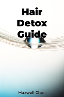 Hair Detox Guide by Maxwell Chen