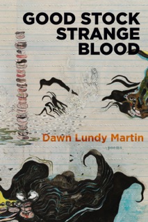 Good Stock Strange Blood by Dawn Lundy Martin