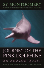 Journey of the Pink Dolphins - Sy Montgomery