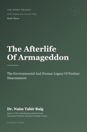 The Afterlife of Armageddon: The Environmental and Human Legacy of Nuclear Disarmament - Dr Naim Tahir Baig