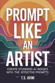 Prompt Like an Artist - T.S. AVINI