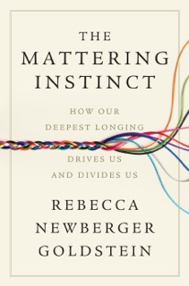 The Mattering Instinct by Rebecca Newberger Goldstein
