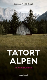 Tatort Alpen - 11 Kurzkrimis by Friedrich Ani, Sophie Sumburane, Leonhard F. Seidl, Monika Mansour, Lucas Fassnacht, Brigitta Winkelried, André Pilz, Roland Spranger, Philip Krömer & Andreas Thamm