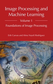 Image Processing and Machine Learning, Volume 1 - Erik Cuevas & Alma Nayeli Rodríguez